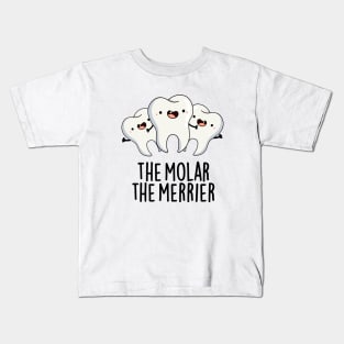 The Molar The Merrier Cute Dental Tooth Pun Kids T-Shirt